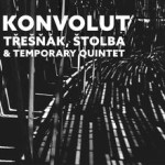 TŘEŠŇÁK, ŠTOLBA & TEMPORARY QUINTET